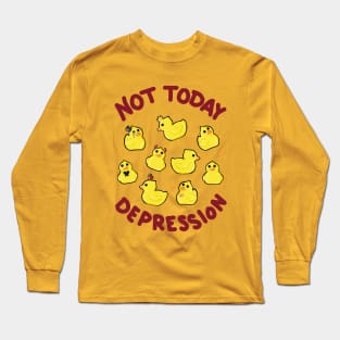 Not Today Depression! Long Sleeve T-Shirt